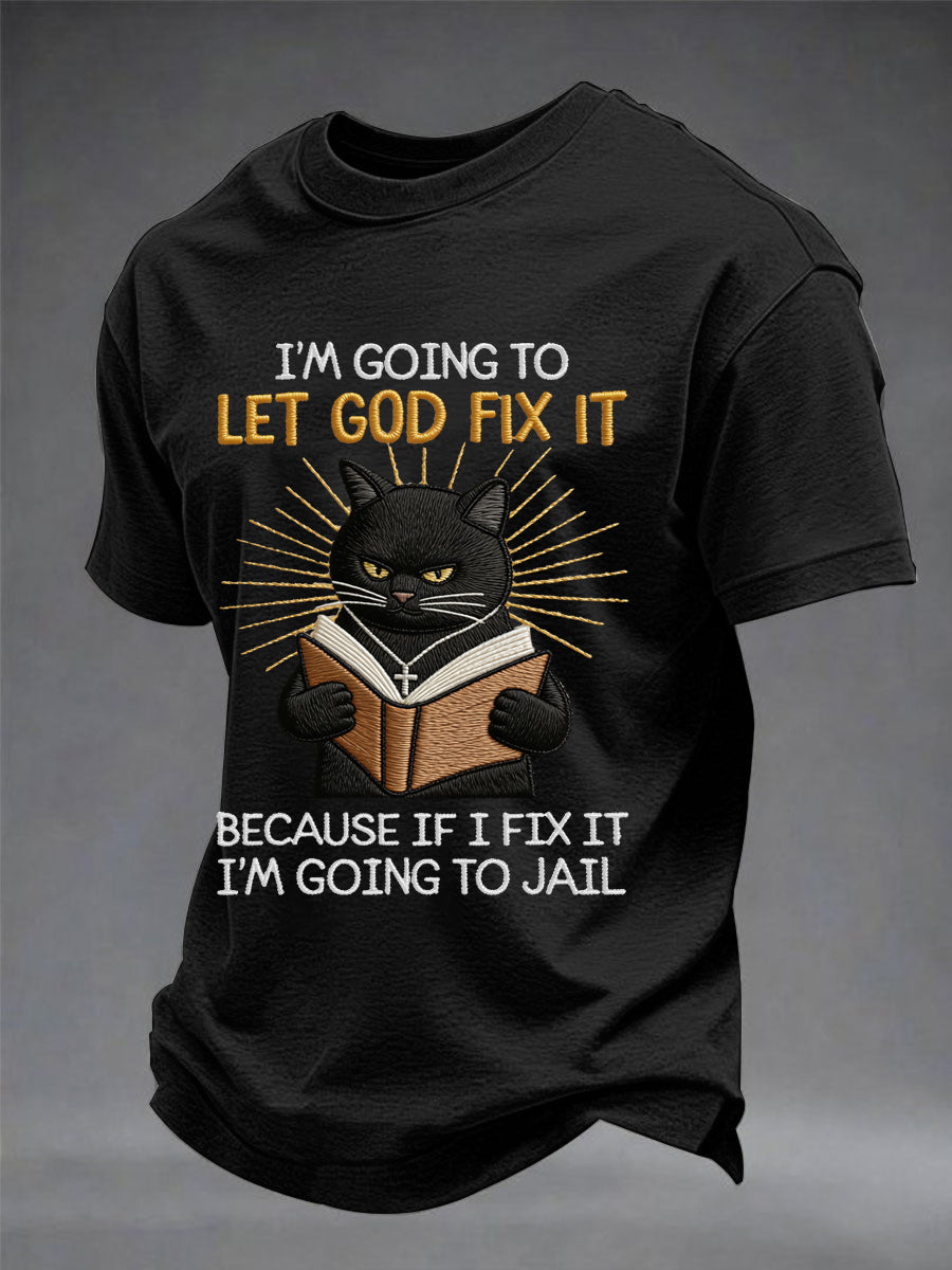 Men's i'm going to let god fix it, because if i fix it i'm going to prison black cat print christian humor tee