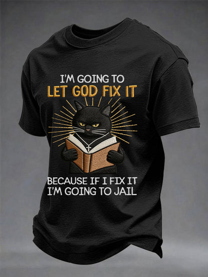 Men's i'm going to let god fix it, because if i fix it i'm going to prison black cat print christian humor tee