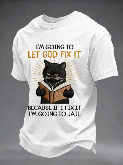 Men's i'm going to let god fix it, because if i fix it i'm going to prison black cat print christian humor tee