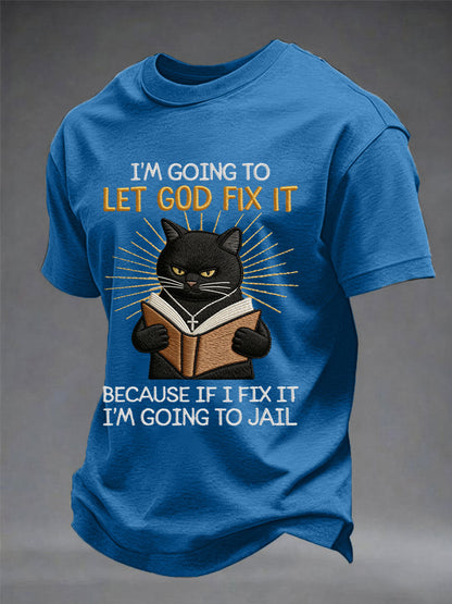 Men's i'm going to let god fix it, because if i fix it i'm going to prison black cat print christian humor tee