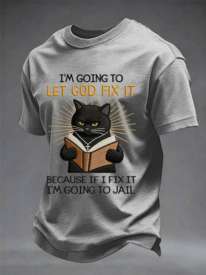 Men's i'm going to let god fix it, because if i fix it i'm going to prison black cat print christian humor tee